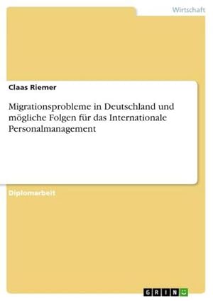 Seller image for Migrationsprobleme in Deutschland und mgliche Folgen fr das Internationale Personalmanagement for sale by AHA-BUCH GmbH