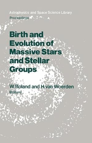 Image du vendeur pour Birth and Evolution of Massive Stars and Stellar Groups : Proceedings of a Symposium held in Dwingeloo, The Netherlands, 2426 September 1984 mis en vente par AHA-BUCH GmbH