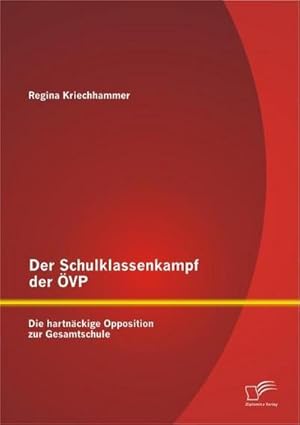 Seller image for Der Schulklassenkampf der VP: Die hartnckige Opposition zur Gesamtschule for sale by AHA-BUCH GmbH