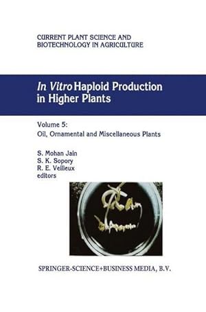 Imagen del vendedor de In Vitro Haploid Production in Higher Plants : Volume 5  Oil, Ornamental and Miscellaneous Plants a la venta por AHA-BUCH GmbH