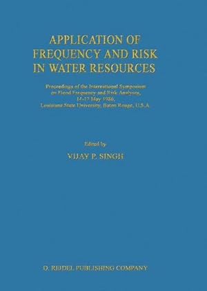 Bild des Verkufers fr Application of Frequency and Risk in Water Resources : Proceedings of the International Symposium on Flood Frequency and Risk Analyses, 1417 May 1986, Louisiana State University, Baton Rouge, U.S.A zum Verkauf von AHA-BUCH GmbH