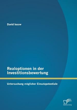 Seller image for Realoptionen in der Investitionsbewertung: Untersuchung mglicher Einsatzpotentiale for sale by AHA-BUCH GmbH