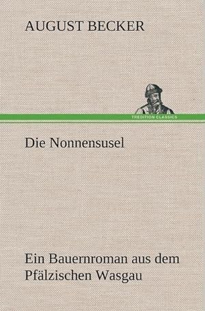 Bild des Verkufers fr Die Nonnensusel : Ein Bauernroman aus dem Pflzischen Wasgau zum Verkauf von AHA-BUCH GmbH