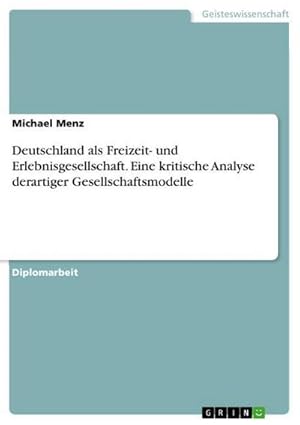 Bild des Verkufers fr Deutschland als Freizeit- und Erlebnisgesellschaft. Eine kritische Analyse derartiger Gesellschaftsmodelle zum Verkauf von AHA-BUCH GmbH