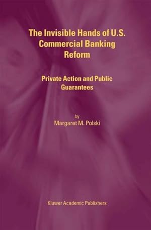 Imagen del vendedor de The Invisible Hands of U.S. Commercial Banking Reform : Private Action and Public Guarantees a la venta por AHA-BUCH GmbH