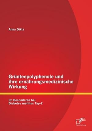 Seller image for Grnteepolyphenole und ihre ernhrungsmedizinische Wirkung: Im Besonderen bei Diabetes mellitus Typ-2 for sale by AHA-BUCH GmbH