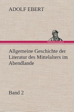 Bild des Verkufers fr Allgemeine Geschichte der Literatur des Mittelalters im Abendlande : Band 2 zum Verkauf von AHA-BUCH GmbH