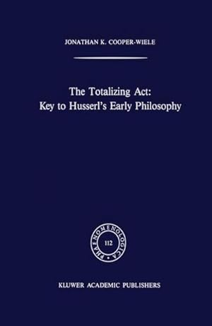 Seller image for The Totalizing Act: Key to Husserls Early Philosophy for sale by AHA-BUCH GmbH