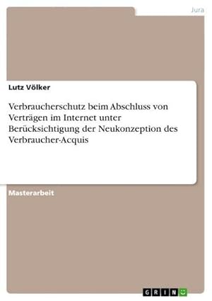 Bild des Verkufers fr Verbraucherschutz beim Abschluss von Vertrgen im Internet unter Bercksichtigung der Neukonzeption des Verbraucher-Acquis zum Verkauf von AHA-BUCH GmbH