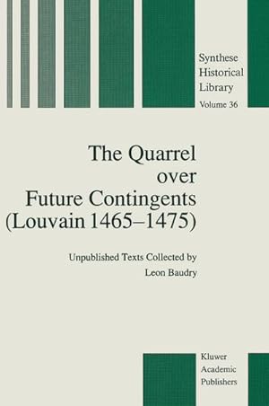 Immagine del venditore per The Quarrel over Future Contingents (Louvain 14651475) : Unpublished Texts Collected by Leon Baudry venduto da AHA-BUCH GmbH