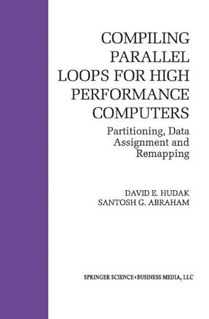 Immagine del venditore per Compiling Parallel Loops for High Performance Computers : Partitioning, Data Assignment and Remapping venduto da AHA-BUCH GmbH