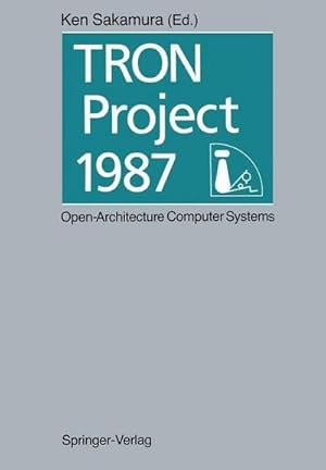 Bild des Verkufers fr TRON Project 1987 Open-Architecture Computer Systems : Proceedings of the Third TRON Project Symposium zum Verkauf von AHA-BUCH GmbH