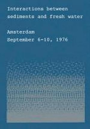 Seller image for Interactions between sediments and fresh water : Proceedings of an international symposium held at Amsterdam, the Netherlands, September 610, 1976 for sale by AHA-BUCH GmbH