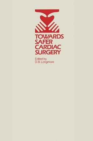 Bild des Verkufers fr Towards Safer Cardiac Surgery : Based upon the Proceedings of an International Symposium held at the University of York 810th April, 1980 zum Verkauf von AHA-BUCH GmbH