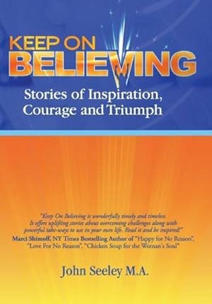 Imagen del vendedor de Keep on Believing : Stories of Inspiration, Courage and Triumph a la venta por AHA-BUCH GmbH
