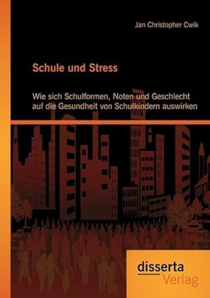 Bild des Verkufers fr Schule und Stress: Wie sich Schulformen, Noten und Geschlecht auf die Gesundheit von Schulkindern auswirken zum Verkauf von AHA-BUCH GmbH