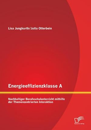 Seller image for Energieeffizienzklasse A: Nachhaltiger Berufsschulunterricht mithilfe der Themenzentrierten Interaktion for sale by AHA-BUCH GmbH