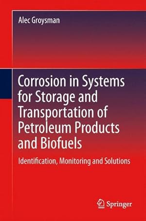 Image du vendeur pour Corrosion in Systems for Storage and Transportation of Petroleum Products and Biofuels : Identification, Monitoring and Solutions mis en vente par AHA-BUCH GmbH