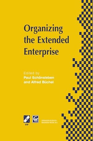 Seller image for Organizing the Extended Enterprise : IFIP TC5 / WG5.7 International Working Conference on Organizing the Extended Enterprise 1518 September 1997, Ascona, Ticino, Switzerland for sale by AHA-BUCH GmbH
