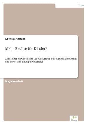 Seller image for Mehr Rechte fr Kinder? : Abriss ber die Geschichte der Kinderrechte im europischen Raum und deren Umsetzung in sterreich for sale by AHA-BUCH GmbH