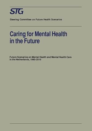Seller image for Caring for Mental Health in the Future : Future Scenarios on Mental Health and Mental Health Care in the Netherlands 19902010 for sale by AHA-BUCH GmbH