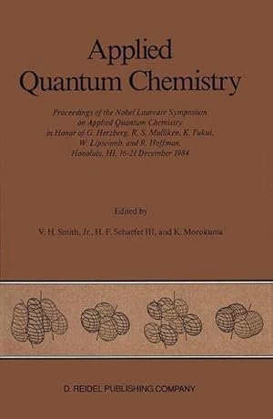 Imagen del vendedor de Applied Quantum Chemistry : Proceedings of the Nobel Laureate Symposium on Applied Quantum Chemistry in Honor of G. Herzberg, R. S. Mulliken, K. Fukui, W. Lipscomb, and R. Hoffman, Honolulu, HI, 1621 December 1984 a la venta por AHA-BUCH GmbH