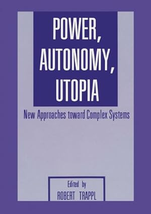 Bild des Verkufers fr Power, Autonomy, Utopia : New Approaches Toward Complex Systems zum Verkauf von AHA-BUCH GmbH