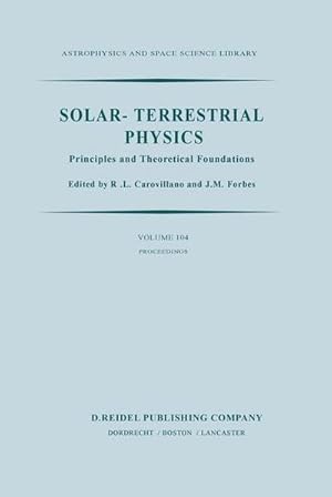 Imagen del vendedor de Solar-Terrestrial Physics : Principles and Theoretical Foundations Based Upon the Proceedings of the Theory Institute Held at Boston College, August 926, 1982 a la venta por AHA-BUCH GmbH