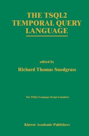 Seller image for The TSQL2 Temporal Query Language for sale by AHA-BUCH GmbH