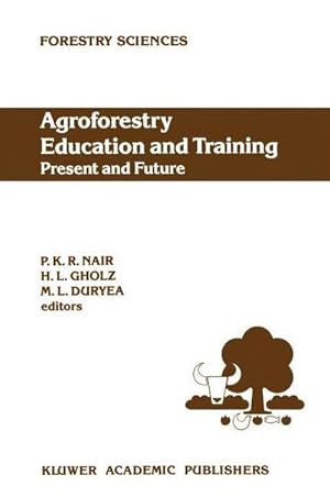 Bild des Verkufers fr Agroforestry Education and Training: Present and Future : Proceedings of the International Workshop on Professional Education and Training in Agroforestry, held at the University of Florida, Gainesville, Florida, USA on 58 December 1988 zum Verkauf von AHA-BUCH GmbH