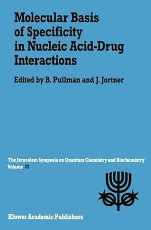 Seller image for Molecular Basis of Specificity in Nucleic Acid-Drug Interactions : Proceedings of the Twenty-Third Jerusalem Symposium on Quantum Chemistry and Biochemistry Held in Jerusalem, Israel, May 1417, 1990 for sale by AHA-BUCH GmbH