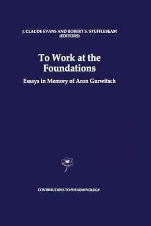 Bild des Verkufers fr To Work at the Foundations : Essays in Memory of Aron Gurwitsch zum Verkauf von AHA-BUCH GmbH