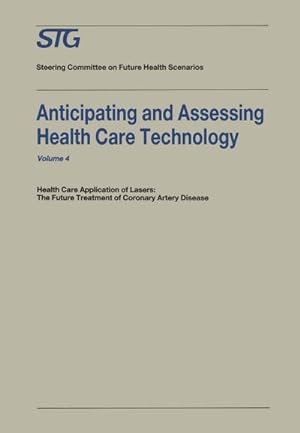 Bild des Verkufers fr Anticipating and Assessing Health Care Technology : Health Care Application of Lasers: The Future Treatment of Coronary Artery Disease. A report, commissioned by the Steering Committee on Future Health Scenarios zum Verkauf von AHA-BUCH GmbH