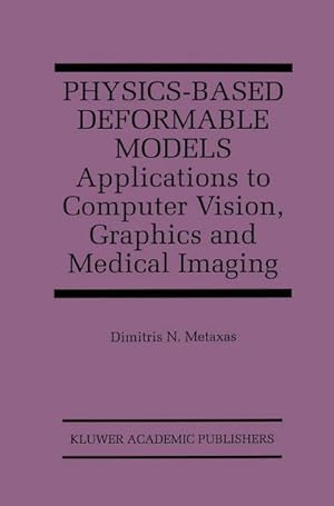 Bild des Verkufers fr Physics-Based Deformable Models : Applications to Computer Vision, Graphics and Medical Imaging zum Verkauf von AHA-BUCH GmbH
