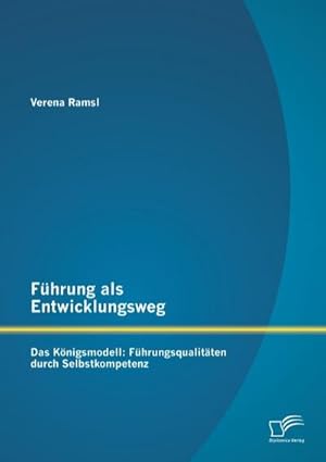 Immagine del venditore per Fhrung als Entwicklungsweg - Das Knigsmodell: Fhrungsqualitten durch Selbstkompetenz venduto da AHA-BUCH GmbH