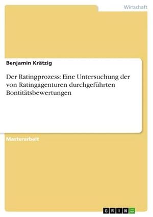 Seller image for Der Ratingprozess: Eine Untersuchung der von Ratingagenturen durchgefhrten Bontittsbewertungen for sale by AHA-BUCH GmbH