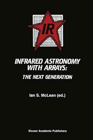 Seller image for Infrared Astronomy with Arrays : The Next Generation for sale by AHA-BUCH GmbH