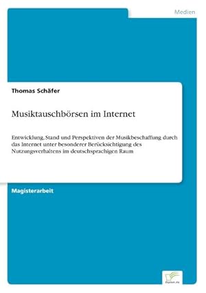 Immagine del venditore per Musiktauschbrsen im Internet : Entwicklung, Stand und Perspektiven der Musikbeschaffung durch das Internet unter besonderer Bercksichtigung des Nutzungsverhaltens im deutschsprachigen Raum venduto da AHA-BUCH GmbH