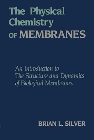 Bild des Verkufers fr The Physical Chemistry of MEMBRANES : An Introduction to the Structure and Dynamics of Biological Membranes zum Verkauf von AHA-BUCH GmbH