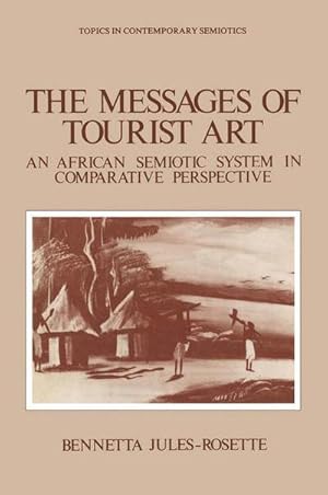 Bild des Verkufers fr The Messages of Tourist Art : An African Semiotic System in Comparative Perspective zum Verkauf von AHA-BUCH GmbH