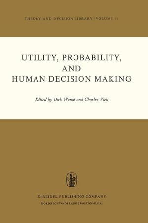 Bild des Verkufers fr Utility, Probability, and Human Decision Making : Selected Proceedings of an Interdisciplinary Research Conference, Rome, 3-6 September, 1973 zum Verkauf von AHA-BUCH GmbH
