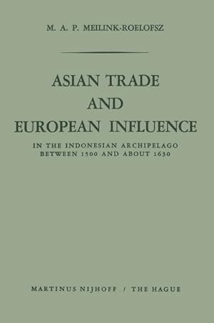 Bild des Verkufers fr Asian Trade and European Influence : In the Indonesian Archipelago between 1500 and about 1630 zum Verkauf von AHA-BUCH GmbH
