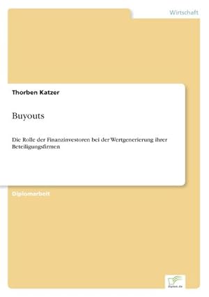 Immagine del venditore per Buyouts : Die Rolle der Finanzinvestoren bei der Wertgenerierung ihrer Beteiligungsfirmen venduto da AHA-BUCH GmbH