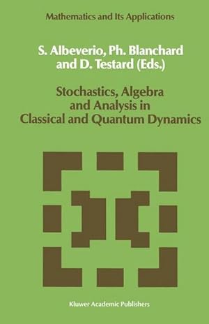 Bild des Verkufers fr Stochastics, Algebra and Analysis in Classical and Quantum Dynamics : Proceedings of the IVth French-German Encounter on Mathematics and Physics, CIRM, Marseille, France, February/March 1988 zum Verkauf von AHA-BUCH GmbH