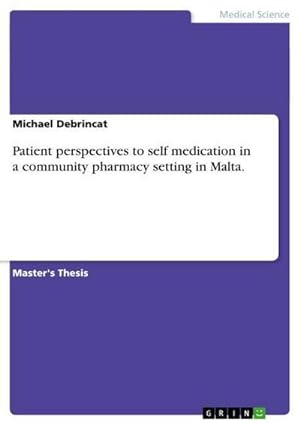 Image du vendeur pour Patient perspectives to self medication in a community pharmacy setting in Malta. mis en vente par AHA-BUCH GmbH