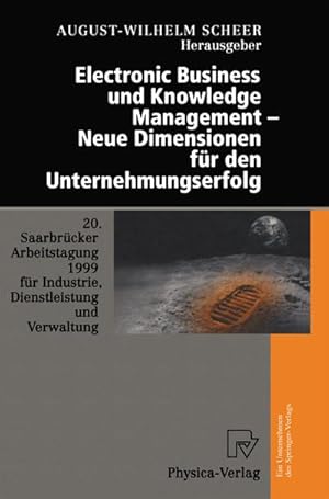 Bild des Verkufers fr Electronic Business und Knowledge Management - Neue Dimensionen fr den Unternehmungserfolg : 20. Saarbrcker Arbeitstagung 1999 fr Industrie, Dienstleistung und Verwaltung 4.-6. Oktober 1999 Universitt des Saarlandes, Saarbrcken zum Verkauf von AHA-BUCH GmbH