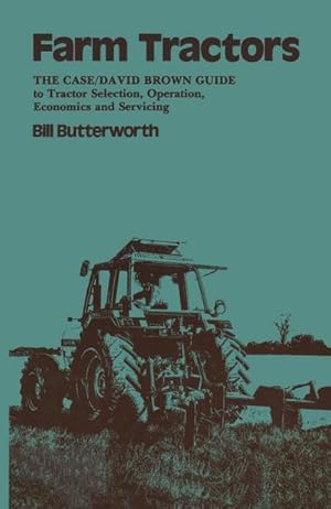 Bild des Verkufers fr Farm Tractors : The Case Guide to Tractor Selection, Operation, Economics and Servicing zum Verkauf von AHA-BUCH GmbH