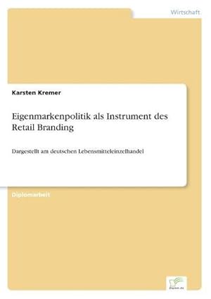 Seller image for Eigenmarkenpolitik als Instrument des Retail Branding : Dargestellt am deutschen Lebensmitteleinzelhandel for sale by AHA-BUCH GmbH