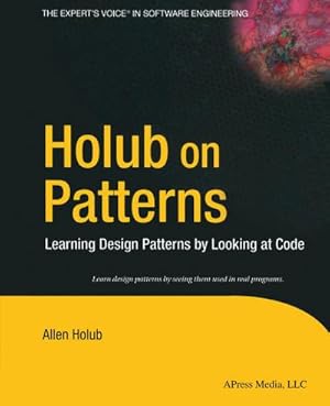 Seller image for Holub on Patterns : Learning Design Patterns by Looking at Code for sale by AHA-BUCH GmbH