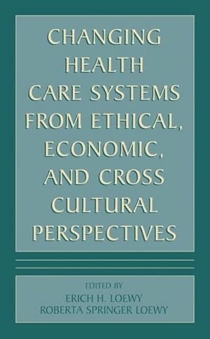 Bild des Verkufers fr Changing Health Care Systems from Ethical, Economic, and Cross Cultural Perspectives zum Verkauf von AHA-BUCH GmbH